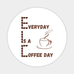 Everyday Is A Coffee Day Magnet